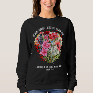 ERBLÜHE, WO DU GEPFLANZT BIST Christliche Blumende Sweatshirt