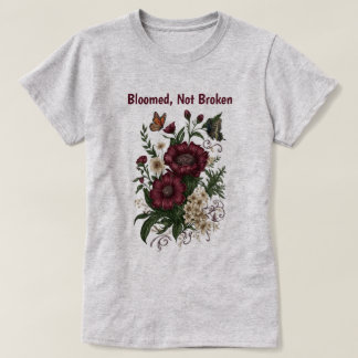 "Erblüht, nicht gebrochen" Inspirierendes Blumen-T T-Shirt