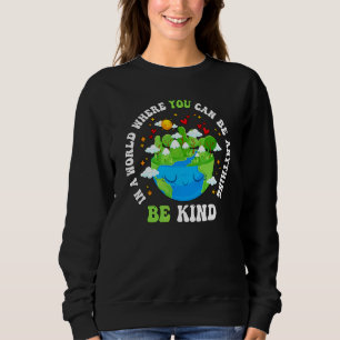 Erde In einer Welt, in der man alles sein kann, se Sweatshirt