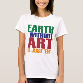 Erde ohne Kunst ist gerade wie T-Shirt