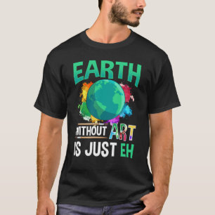 "Erde ohne Kunst"ist nur EH-Funny-Künstler-Maler T-Shirt