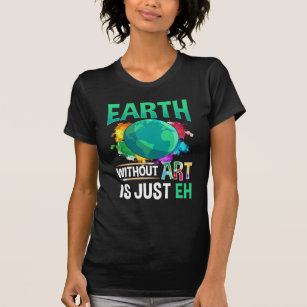 "Erde ohne Kunst"ist nur EH-Funny-Künstler-Maler T-Shirt