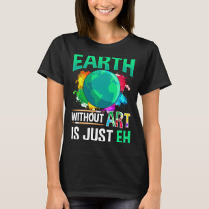 Erde ohne Kunst ist nur Eh lustiger Künstler Maler T-Shirt