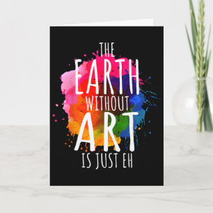 Erde ohne Kunst ist nur Eh-Malerei Künstler Pun Karte