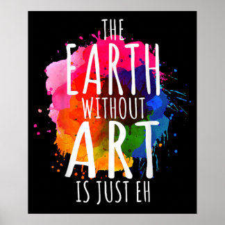 Erde ohne Kunst, nur um Künstlerlehrer zu malen Poster