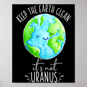 Erde sauber halten Es ist nicht Uranus Lustiges T Poster