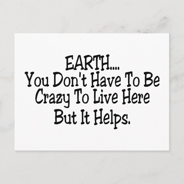 Erde Sie müssen nicht verrückt sein, um hier zu le Postkarte (Vorderseite)