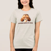 Erdmännchen Kaffee T-Shirt | Sechs weitere Wochen