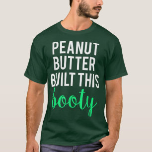 Erdnussbutter baute diesen Hintern ein witziges Tr T-Shirt