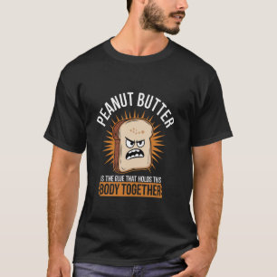 Erdnussbutter ist der Kleber, der diesen Körper zu T-Shirt