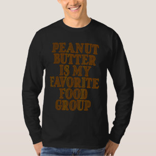 Erdnussbutter ist meine Lieblingsnahrungsgruppe T-Shirt