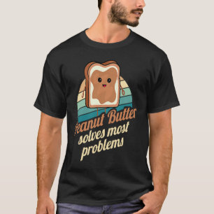 Erdnussbutter löst Probleme Vegan Vegetarisch Foo T-Shirt