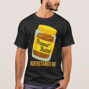 Erdnussbutter versteht mich T-Shirt