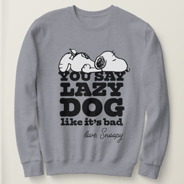 Erdnüsse | Snoopy Sie sagen Lazy Hund, als wäre es Sweatshirt (Design vorne)