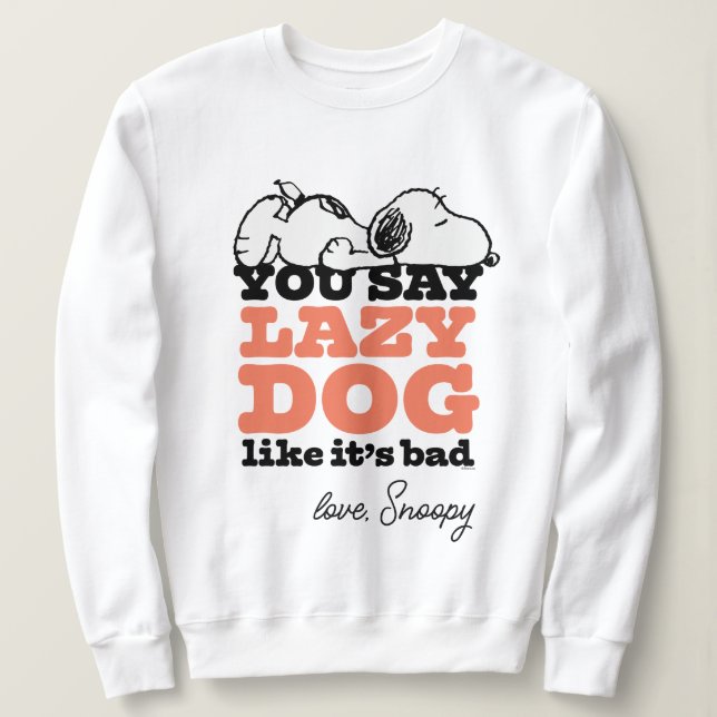 Erdnüsse | Snoopy Sie sagen Lazy Hund, als wäre es Sweatshirt (Design vorne)