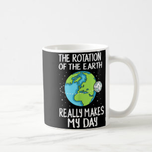 Erdrotation macht meinen Tag lustige Wissenschaft Kaffeetasse