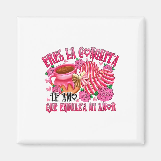 Eres La Conchita Que Endulza Mi Amor Magnet (Vorne)