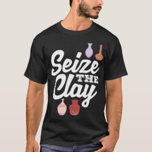 Erfasse den Ton - Kreative Töpferei Ausdruck T-Shirt