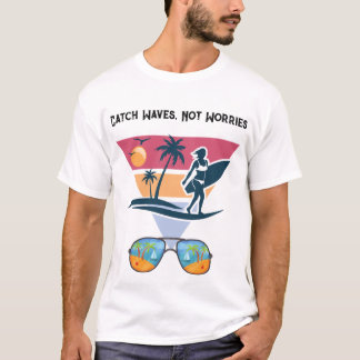 Erfasse Wellen, nicht Sorgen T-Shirt