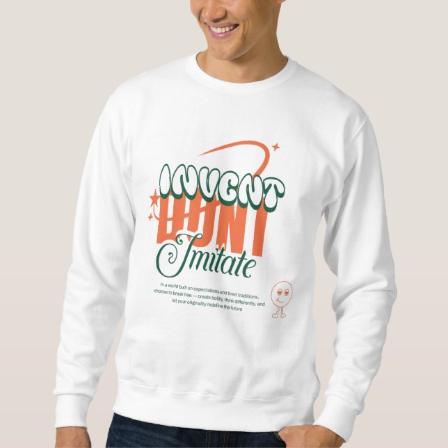 erfinde, nicht nachahmen sweatshirt (Vorderseite)