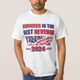 Erfolg ist die beste Rache für Trump T-Shirt