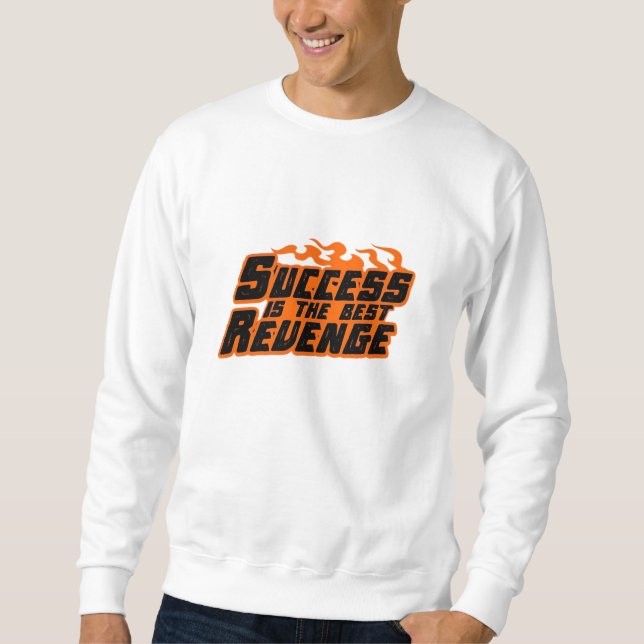 "Erfolg ist die beste Rache - kraftvolle Motivatio Sweatshirt (Vorderseite)
