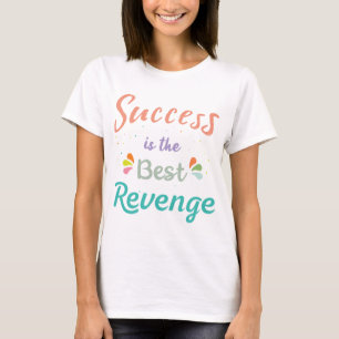 Erfolg ist die beste Rache T-Shirt