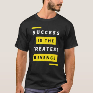 Erfolg ist die Beste Rachemantivation 1 T-Shirt