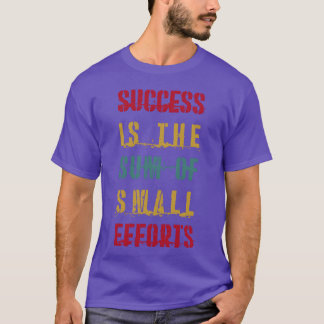 Erfolg ist die Summe kleiner Anstrengungen QUOTES T-Shirt