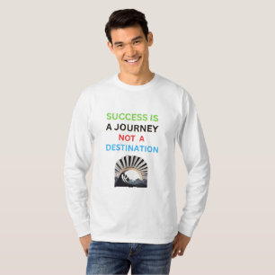 Erfolg ist eine Reise, kein Ziel-T - Shirt