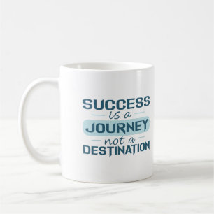 Erfolg ist eine Reise, keine Destination Kaffeetasse