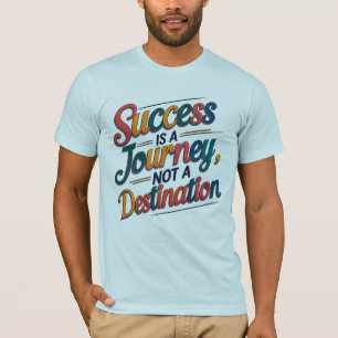 Erfolg ist eine Reise, keine Zielmotivation T-Shirt