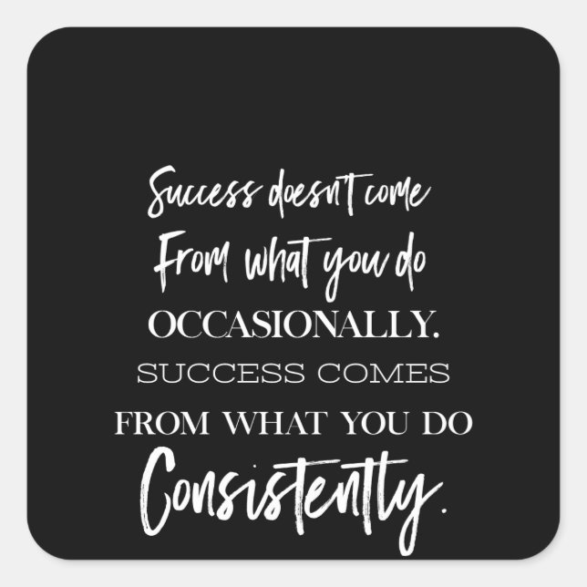 Erfolg kommt nicht von dem, was Sie gelegentlich t Quadratischer Aufkleber (Vorderseite)