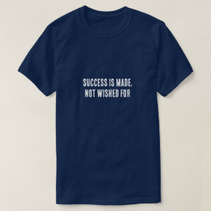 Erfolg wird erschaffen, nicht herbeigewünscht – Mo T-Shirt