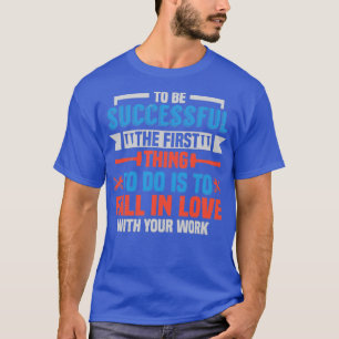 Erfolgreicher Rückgang in Liebe mit Ihrer Arbeit ( T-Shirt