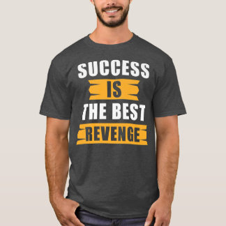 Erfolgsmotivation Zitat Erfolg ist der beste Erfol T-Shirt