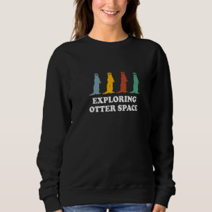Erforschung des Otter-Weltraums Otter Weltraumthe Sweatshirt