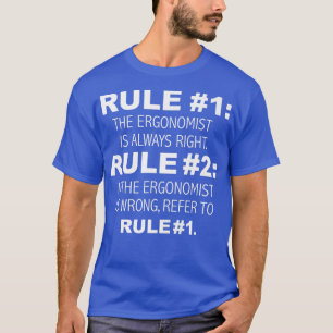 Ergonomist Is Always Right Funny Present Ergonomic T-Shirt