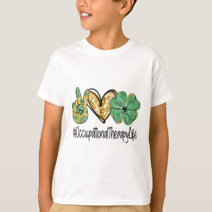 Ergotherapie Frieden Liebe St Patricks Day Sh T-Shirt