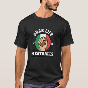 Ergreife das Leben bei den Fleischbällchen Lustige T-Shirt