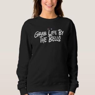 Ergreife das Leben bei den Glocken Liebenswerte He Sweatshirt