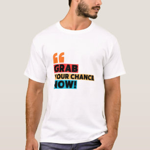 Ergreife Deine Chance – Motivationszitat-Typografi T-Shirt