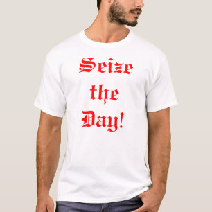 Ergreifen Sie den Tag! T-Shirt