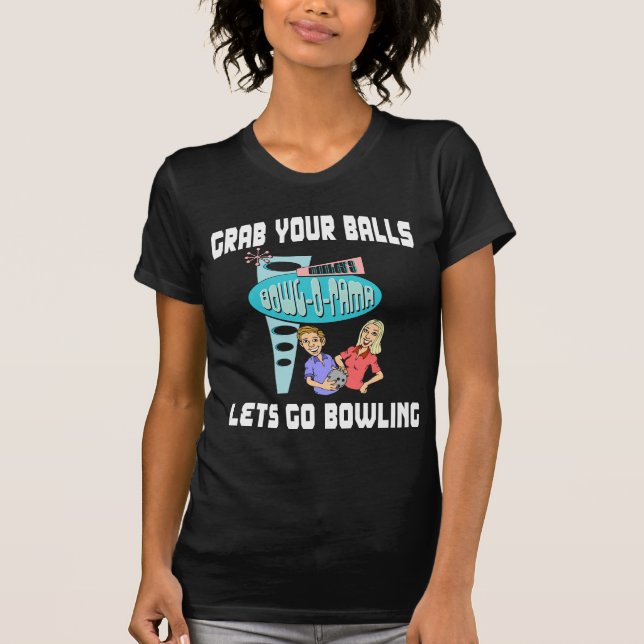 Ergreifen Sie Ihre Bälle lässt gehen Bowling T-Shirt (Vorderseite)