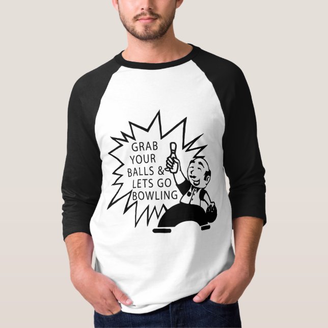 Ergreifen Sie Ihre Bälle u. lässt gehen Bowling T-Shirt (Vorderseite)
