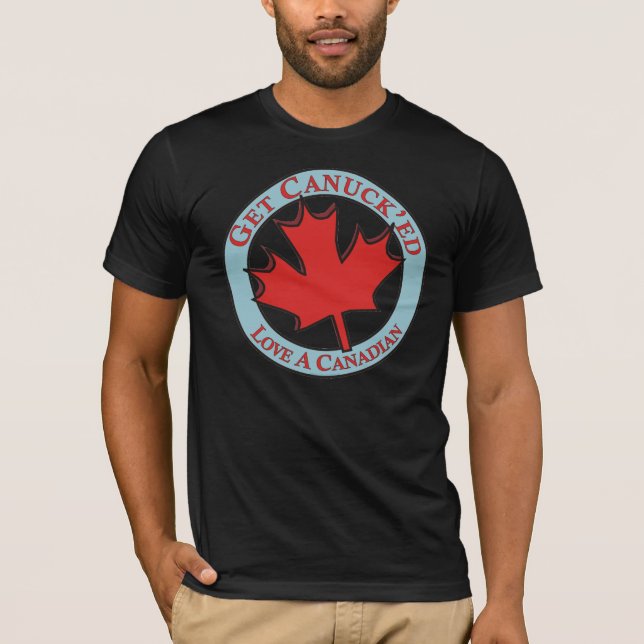 Erhalten Sie Canuck'ed Liebe einen Kanadier T-Shirt (Vorderseite)