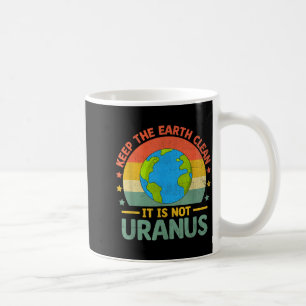 Erhalten Sie die Erde sauber, es ist nicht Uranus Kaffeetasse