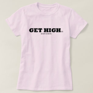 Erhalten Sie höhere Ausbildung T-Shirt