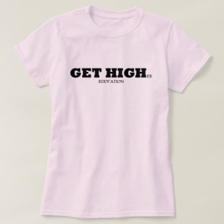 Erhalten Sie höhere Ausbildung T-Shirt