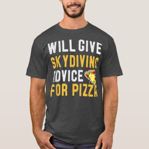 Erhalten Sie Skydiving-Ratschläge für Pizza Funny T-Shirt